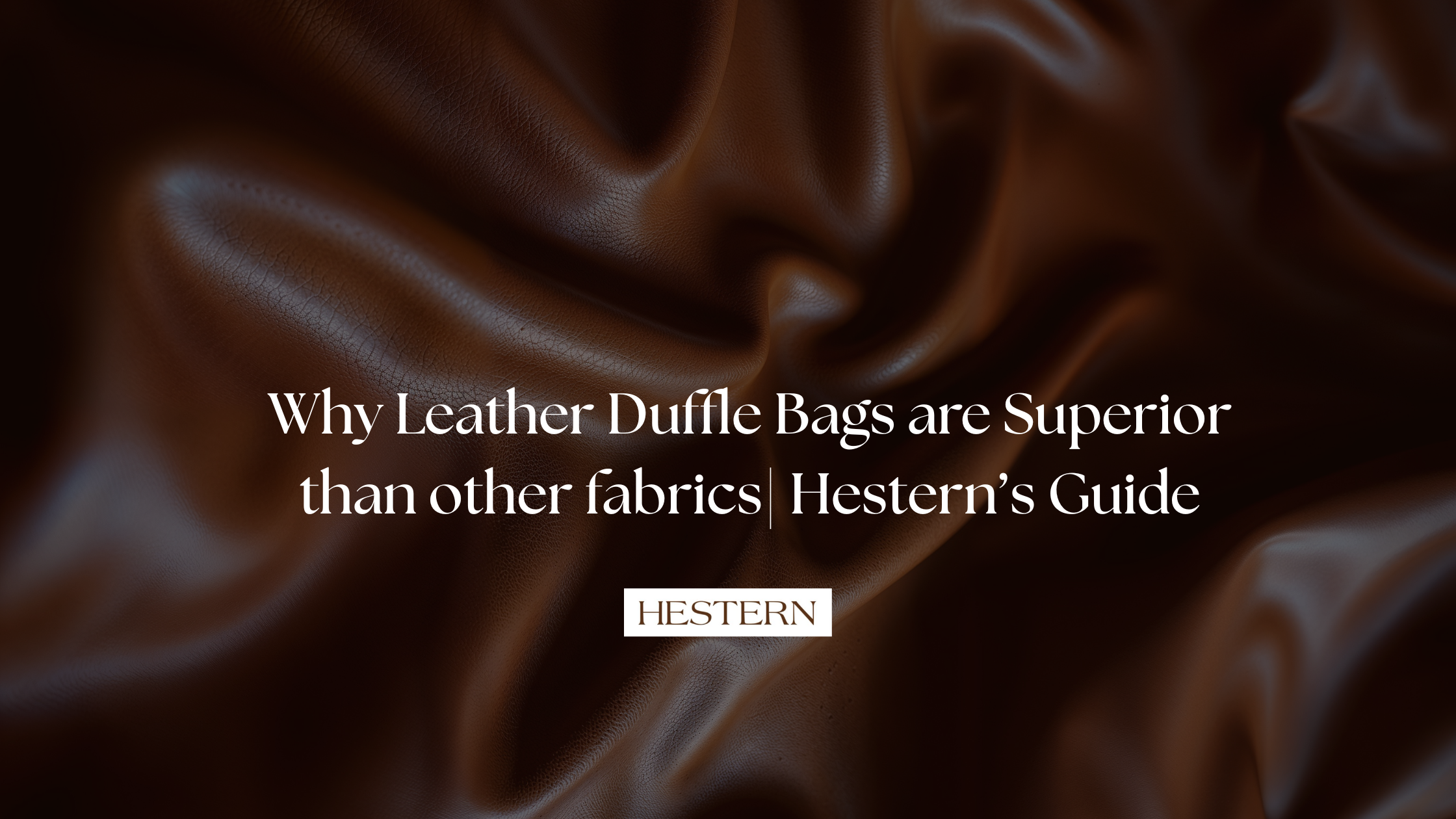 Leather Duffel Bags superiority : Durable, Stylish, and Timeless bags